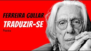 Traduzirse  Poema de Ferreira Gullar com narração de Mundo Dos Poemas [upl. by Drofnil]