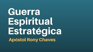 Guerra Espiritual Estratégica  Apóstol Rony Chaves [upl. by Kciredor]