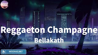 Bellakath  Reggaeton Champagne  LetrasLyrics [upl. by Dempsey]