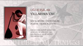 UĞUR IŞILAK  YILLARIMA VAY [upl. by Mallen]