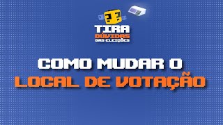 Posso mudar o meu local de votação  TiraDúvidas das Eleições [upl. by Tugman70]