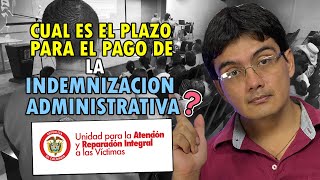 Que plazo tiene la UARIV para pagar la indemnización administrativa a las víctimas [upl. by Areit]