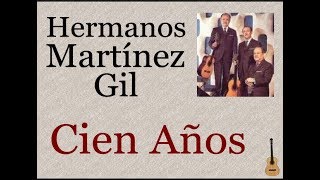 Hermanos Martínez Gil Cien Años  letra y acordes [upl. by Kincaid]