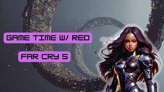 Game Time w Red  Far Cry 5 [upl. by Enirehs]