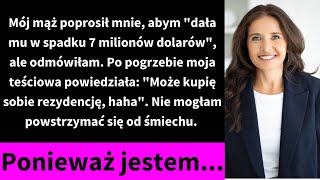 Mój mąż poprosił mnie abym quotdała mu w spadku 7 milionów dolarówquot ale odmówiłam [upl. by Inilahs713]