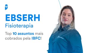 EBSERH Fisioterapia Top 10 assuntos mais cobrados pela IBFC [upl. by Carlene]