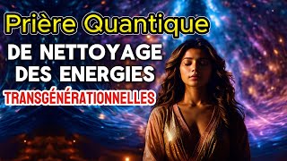 Prière Quantique de Nettoyage des Energies Transgénérationnelles Négatives de lHistoire Familiale [upl. by Arline]