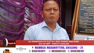 KA JINGKHANG KA PLIE ÏA U BAH RONNIE BAN RUNG SHA KA NPP  HAMLET DOHLING [upl. by Aubert693]