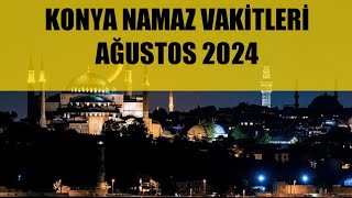 Konya Namaz Vakitleri  AĞUSTOS 2024 [upl. by Thesda985]