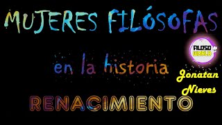 MUJERES FILÓSOFAS EN LA HISTORIA Renacimiento [upl. by Borlow674]