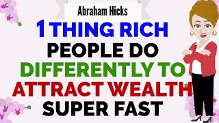 1 THING RICH PEOPLE DO DIFFERENTLY TO ATTRACT WEALTH SUPER FAST 🙏 Abraham Hicks 2024 [upl. by Ambur702]