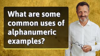 What are some common uses of alphanumeric examples [upl. by Sanez]