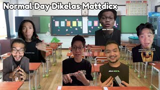 Normal Day Dikelas Mattdicx [upl. by Arze]