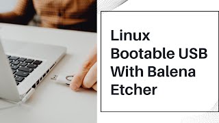 Create a Linux Bootable USB Drive Using Balena Etcher 2023 Edition [upl. by Rebmeced]