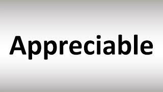 How to Pronounce Appreciable [upl. by Berlauda]