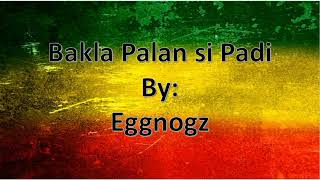 Bakla Palan si padi orig audio by Eggnogz [upl. by Enilamme489]