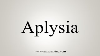 How To Say Aplysia [upl. by Cherin246]