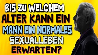 Bis zu welchem Alter kann ein Mann ein normales Sexualleben erwarten [upl. by Maximilian]