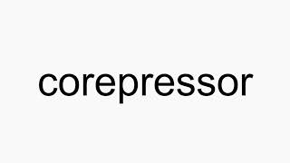 How to pronounce corepressor [upl. by Antoinette]