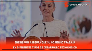 Sheinbaum asegura que su gobierno trabaja en diferentes tipo de desarrollo tecnológico [upl. by Ewen]