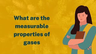 What are the measurable properties of gases  Intermediate Chemistry Online Classes  EduHub [upl. by Us513]