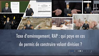 Taxe daménagement RAP  qui paye en cas de permis de construire valant division [upl. by Ube]