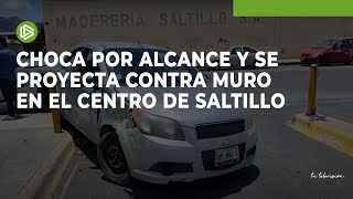 Choca por alcance y se proyecta contra muro en el centro de Saltillo [upl. by Alrac]