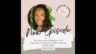 EP 304 The Power of an Integrative Care Approach to Womens Health Dispelling Fertility Myths [upl. by Mickey660]