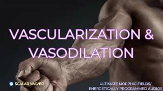 Vascularization amp Vasodilation PREMIUM SUPERCHARGED ULTRA POWERFULEnergetically Programmed [upl. by Isnyl]