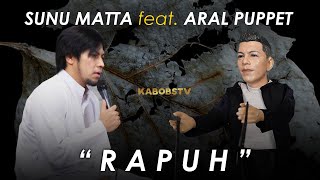 SUNU MATTA feat ARAL PUPPET  RAPUH  LIVE at ARAL PUPPET  KABOBSTV OPICK SUNUMATTA MATTABAND [upl. by Gnem]