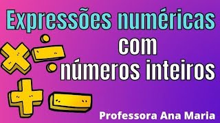 EXPRESSÕES NUMÉRICAS COM NÚMEROS INTEIROS Parte 7 Professora Ana Maria [upl. by Phil]