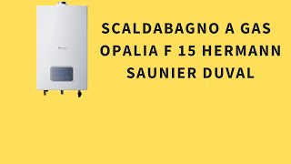 Scaldabagno a gas Opalia F 15 Hermann Saunier Duval [upl. by Elspeth]