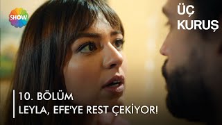 Leyla Efe’ye rest çekiyor  Üç Kuruş 10 Bölüm [upl. by Alyahs]