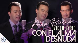 Con El ALMA Desnuda 🥀  Alex Bueno 💔 Video Lyric [upl. by Aura]