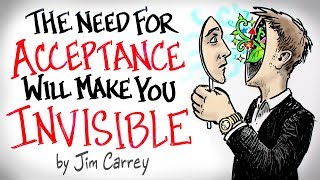 the NEED for Acceptance Will Make You INVISIBLE  Jim Carrey [upl. by Tennaj]