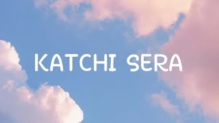 KATCHI SERA WITH LYRICS [upl. by Breh]