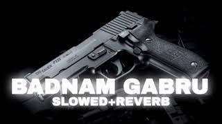 Badnam Gabru Slowed  Reverb lofihm [upl. by Aissat532]