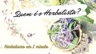 Quem é o HERBALISTA  Série Herbalismo em 1 minuto [upl. by Pomeroy]