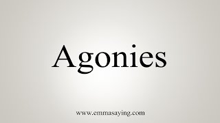 How To Say Agonies [upl. by Helbonia]