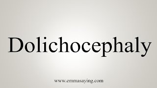 How To Say Dolichocephaly [upl. by Imak]