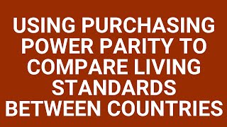 Purchasing power parity and living standards [upl. by Odnumyer]