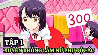 Xuyên Không Vào Game Làm Nữ Phụ Độc Ác Với Kỹ Năng Thượng Thừa  Tập 1  Tóm Tắt Anime [upl. by Aerdnac]