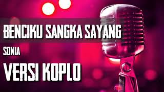 BENCIKU SANGKA SAYANG Karaoke Versi Dangdut Koplo [upl. by Attelrahs]