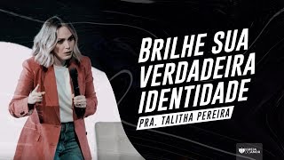 BRILHE SUA VERDADEIRA IDENTIDADE  PRA TALITHA PEREIRA  IGREJA DO AMOR [upl. by Ylrehc]