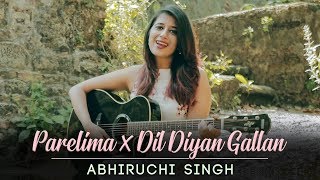 Parelima X Dil Diyan Gallan  Abhiruchi Singh [upl. by Cairns969]