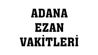 Adana Ezan Vakitleri  Namaz Saatleri [upl. by Furlong]