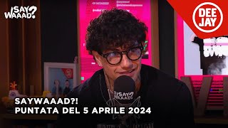 Tony Effe ospite a SayWaaad – Puntata del 5 aprile 2024 [upl. by Kata]