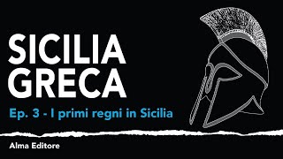 Sicilia Greca Ep3  I primi regni in Sicilia  Alma Editore [upl. by Arleta]