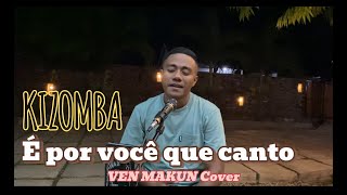 Dansa Kizomba É por você que canto  VEN MAKUN Cover [upl. by Elbag]