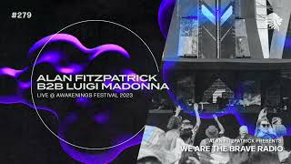 We Are The Brave Radio 279  Alan Fitzpatrick b2b Luigi Madonna Live  Awakenings 2023 [upl. by Onnem]